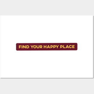 Find Your Happy Place Posters and Art